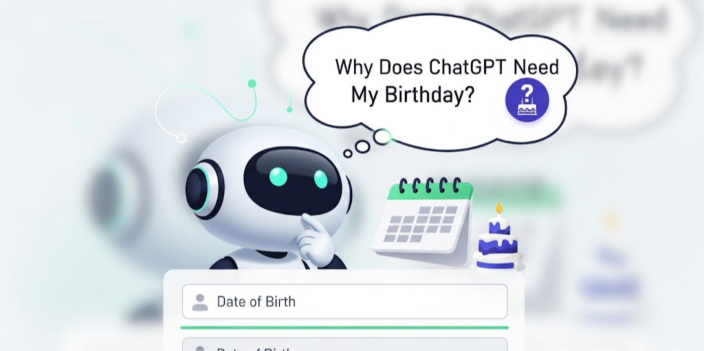 Why Does ChatGPT Need My Birthday: The Truth Behind Age Verification and Customization